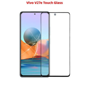 Vivo V27e Touch Glass Top Replacement